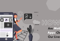 How Mobile Apps Are Transforming Everyday Life How Mobile Apps Are Transforming Everyday Life